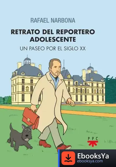 Descargar Retrato Del Reportero Adolescente: Un Paseo Por El Siglo Xx