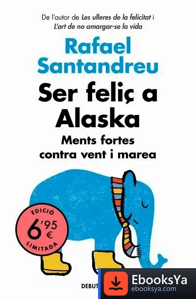 Descargar Ser Feliç A Alaska de Rafael Santandreu