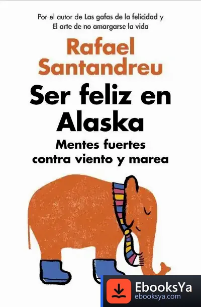 Descargar Ser Feliz En Alaska de Rafael Santandreu