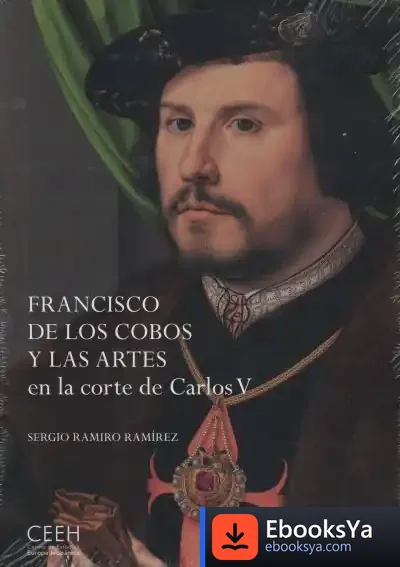 Descargar Francisco De Los Cobos Y Las Artes En La Corte De Carlos V de Ramiro Ramírez Sergio