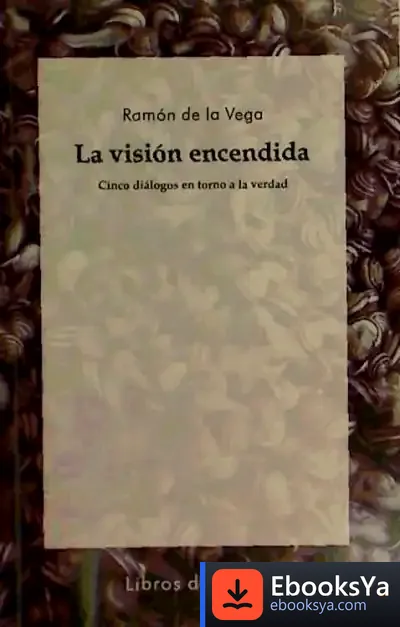 Descargar La Visión Encendida: Cinco Diálogos En Torno A La Verdad