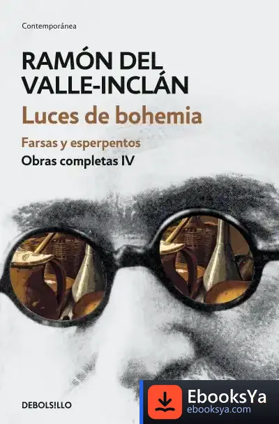 Descargar Luces De Bohemia. Farsas Y Esperpentos (Obras Completas Valle-Inclán 4) de Ramón del Valle-inclán