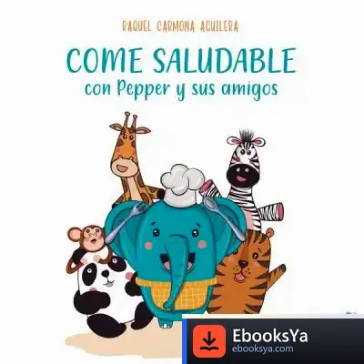 Descargar Come Saludable Con Pepper Y Sus Amigos de Raquel Carmona Aguilera