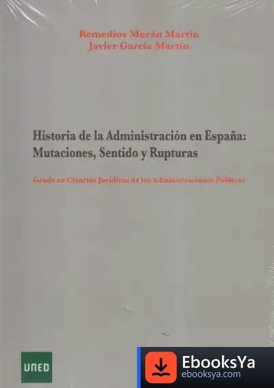 Descargar Historia De La Administración En España:Mutaciones, Sentido Y Rupturas de Remedios Morán Martín