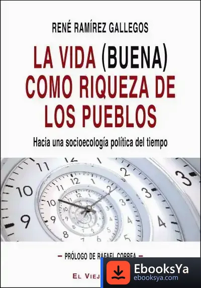 Descargar La Vida (Buena) Como Riqueza De Los Pueblos de René Ramírez Gallegos