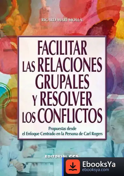 Descargar Facilitar Las Relaciones Grupales Y Resolver Los Conflictos de Ricard Marí I Mollà