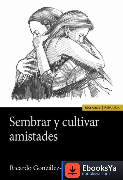Descargar Sembrar Y Cultivar Amistades de Ricardo Modesto González Iturria