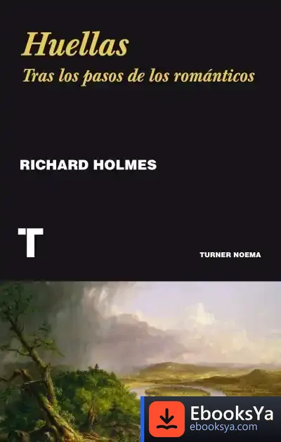 Descargar Huellas: Tras Los Pasos De Los Románticos de Richard Holmes