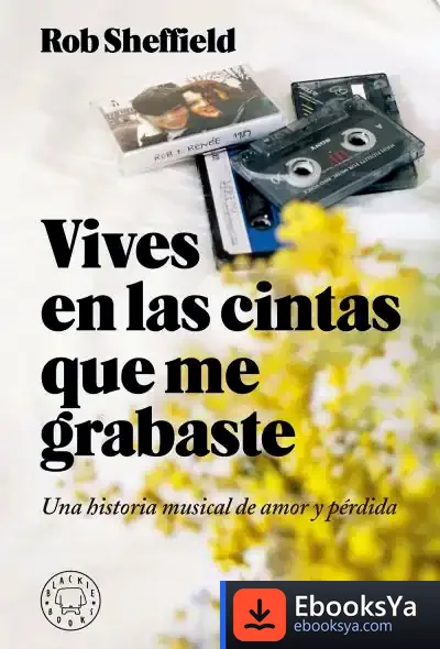 Descargar Vives En Las Cintas Que Me Grabaste de Rob Sheffield