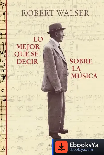 Descargar Lo Mejor Que Sé Decir Sobre La Música de Robert Walser