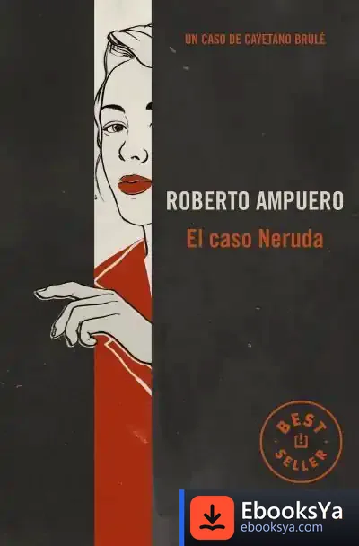 Descargar El Caso Neruda de Roberto Ampuero