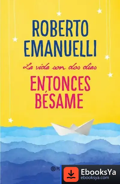 Descargar La Vida Son Dos Días, Entonces Bésame de Roberto Emanuelli