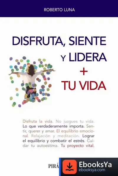 Descargar Disfruta, Siente Y Lidera + Tu Vida de Roberto Luna Arocas