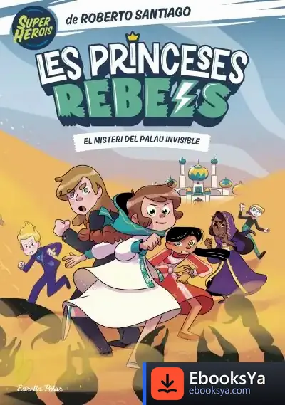 Descargar Les Princeses Rebels 2. El Misteri Del Palau Invisible de Roberto Santiago