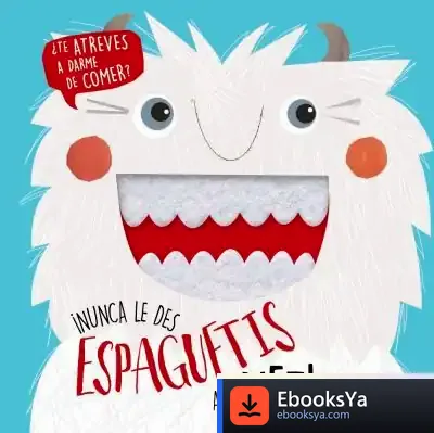 Descargar ¡Nunca Le Des Espaguetis A Un Yeti! de Roberto Vivero Rodríguez