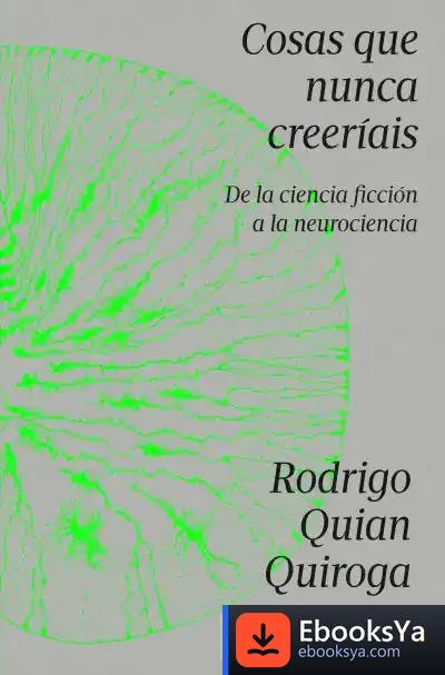 Descargar Cosas Que Nunca Creeríais de Rodrigo Quian Quiroga