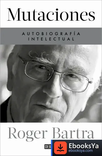 Descargar Mutaciones. Autobiografía Intelectual de Roger Bartra