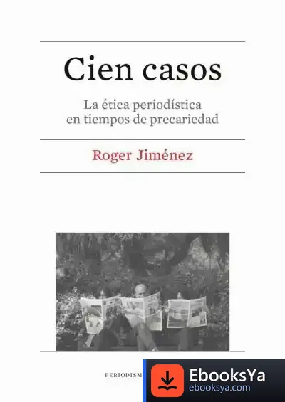 Descargar Cien Casos. La Ética Periodística En Tiempos De Precariedad