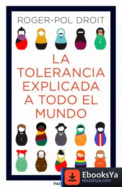 Descargar La Tolerancia Explicada A Todo El Mundo de Roger-pol Droit