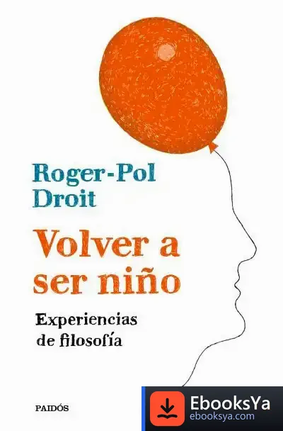 Descargar Volver A Ser Niño de Roger-pol Droit