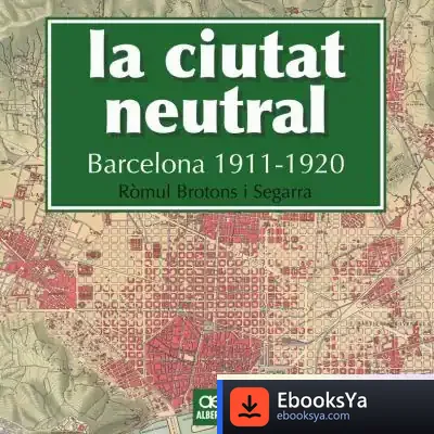 Descargar La Ciutat Neutral. Barcelona 1911-1920