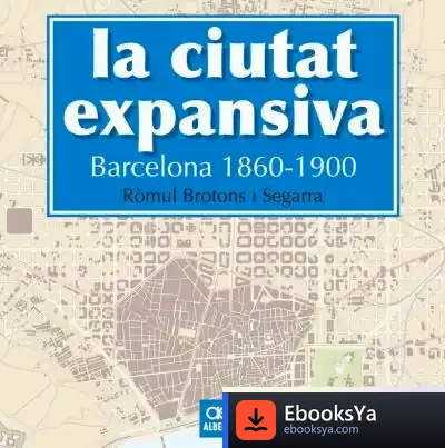 Descargar La Ciutat Expansiva. Barcelona 1860-1900