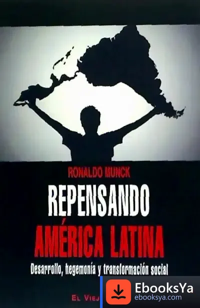 Descargar Repensando América Latina : Desarrollo, Hegemonía Y Transformación Social