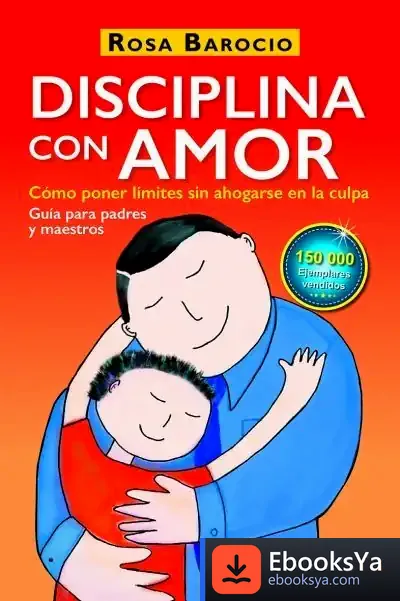 Descargar Disciplina Con Amor: Cómo Poner Límites Sin Ahogarse En La Culpa