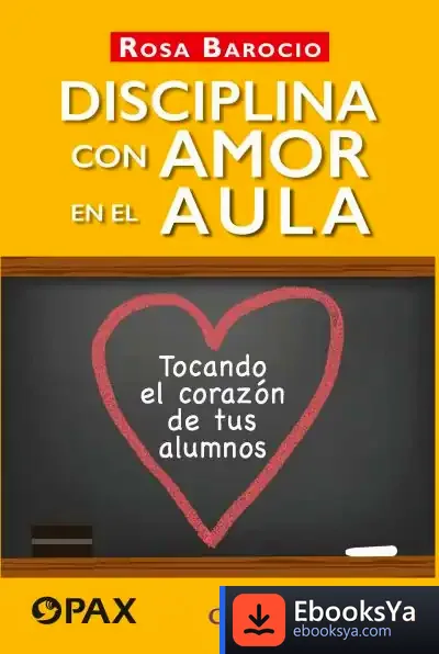 Descargar Disciplina Con Amor En El Aula: Tocando El Corazón De Tus Alumnos