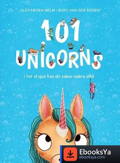 Descargar 101 Unicorns I Tot El Que Has De Saber Sobre Ells de Ruby Van Der Bogen