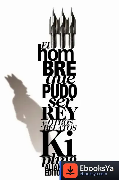 Descargar El Hombre Que Pudo Ser Rey Y Otros Relatos