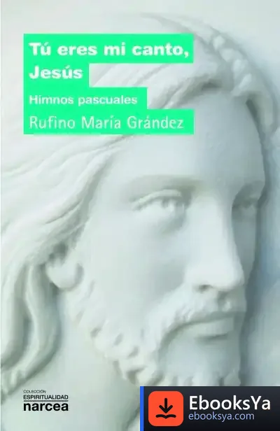 Descargar Tú Eres Mi Canto, Jesús: Himnos Pascuales de Rufino María Grández Lecumberri
