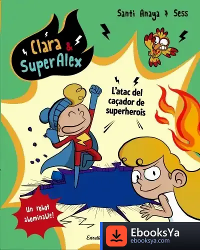 Descargar Clara & Superàlex. L Atac Del Caçador De Superherois de Santiago Anaya López