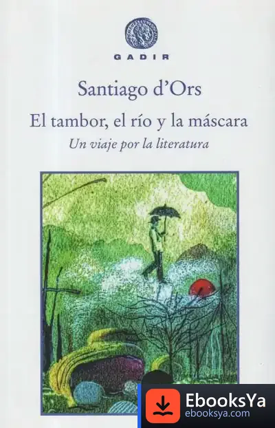 Descargar El Tambor, El Río Y La Máscara de Santiago D' Ors