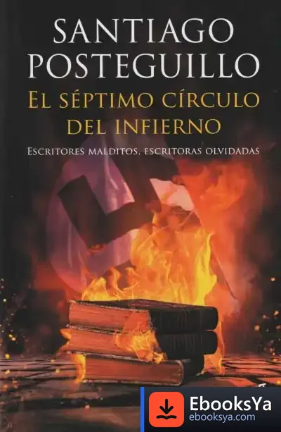 Descargar El Séptimo Círculo Del Infierno: Escritores Malditos, Escritoras Olvidadas de Santiago Posteguillo