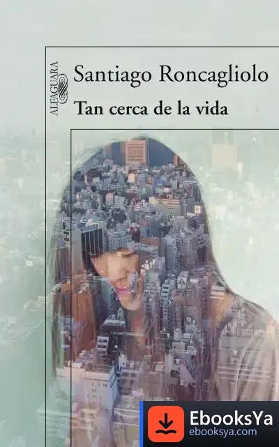 Descargar Tan Cerca De La Vida de Santiago Roncagliolo