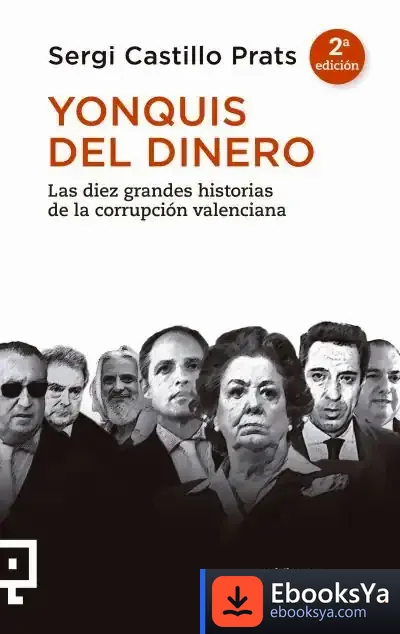 Descargar Yonquis Del Dinero: Las Diez Grandes Historias De La Corrupción Valenciana