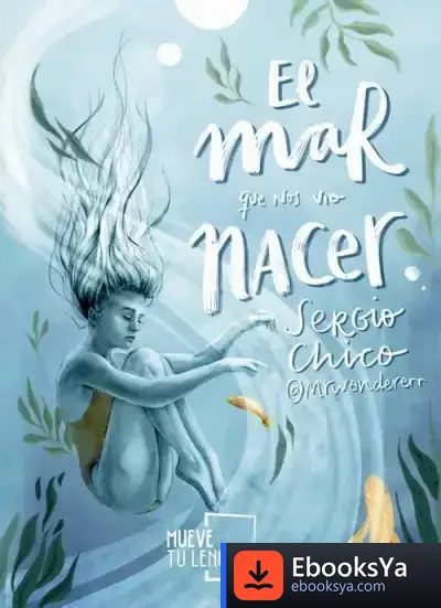 Descargar El Mar Que Nos Vio Nacer de Sergio Chico