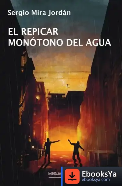 Descargar El Repicar Monótono Del Agua de Sergio Mira Jordán