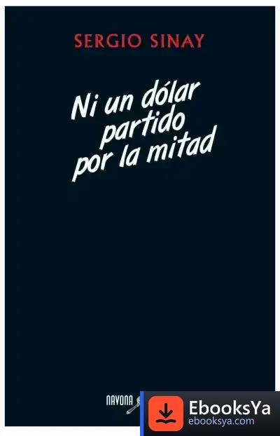 Descargar Ni Un Dolar Partido Por La Mitad de Sergio Sinay