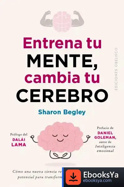 Descargar Entrena Tu Mente, Cambia Tu Cerebro de Sharon Begley