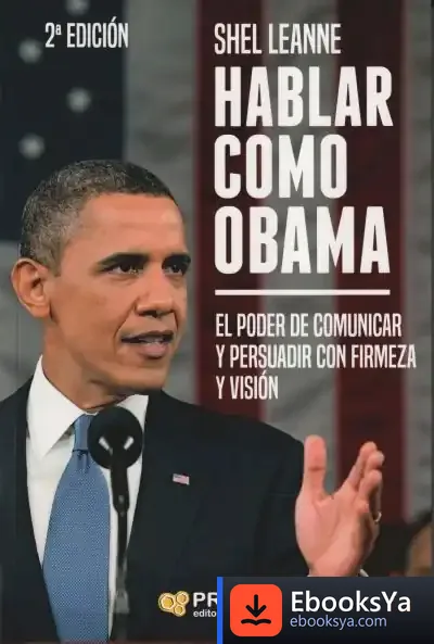 Descargar Hablar Como Obama: El Poder De Comunicar Y Persuadir Con Firmeza Y Visión