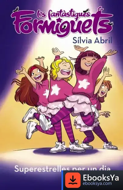 Descargar Súper Estrelles Per Un Dia (Les Fantàstiques Formiguets) de Sílvia Abril