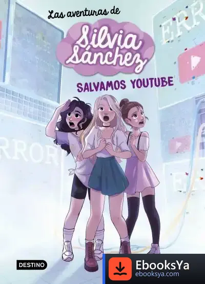 Descargar Las Aventuras De Silvia Sánchez 1. ¡Salvamos Youtube! de Silvia Sánchez