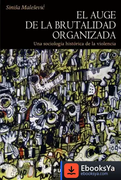 Descargar El Auge De La Brutalidad Organizada de Sinisa Malesevic