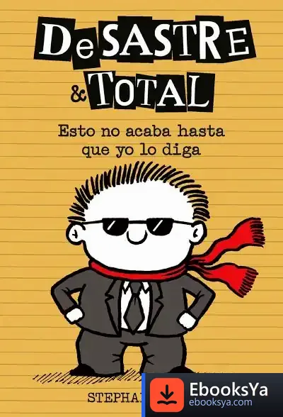 Descargar Desastre & Total 7. Esto No Acaba Hasta Que Yo Lo Diga de Stephan Pastis