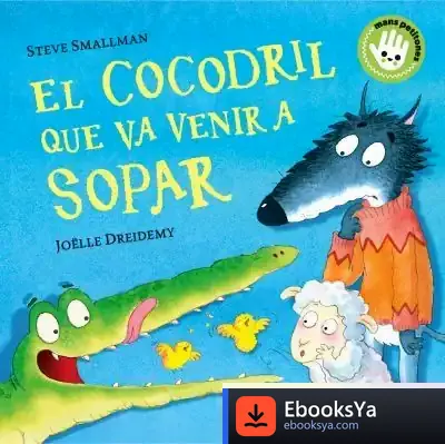 Descargar El Cocodril Que Va Venir A Sopar (Mans Petitones) de Steve Smallman