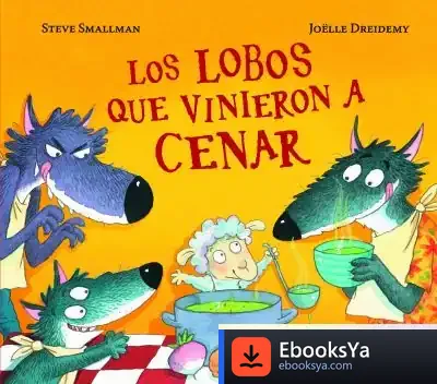 Descargar Los Lobos Que Vinieron A Cenar de Steve Smallman