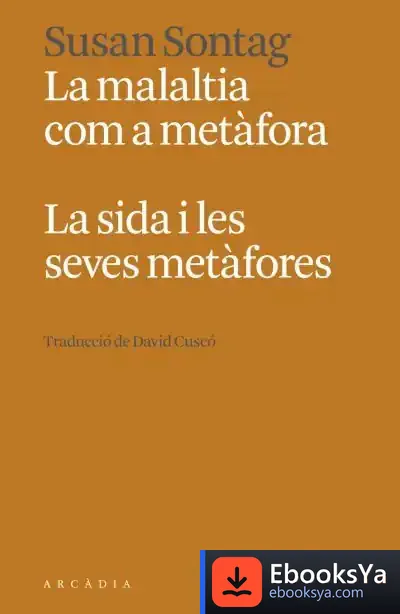 Descargar La Malaltia Com A Metàfora. La Sida I Les Seves Metàfores