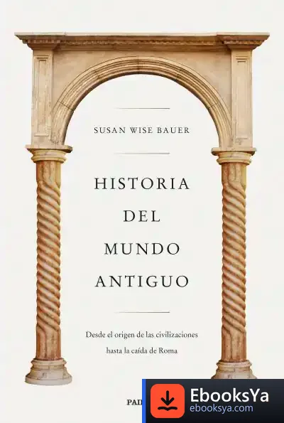 Descargar Historia Del Mundo Antiguo de Susan Wise Bauer